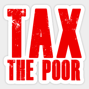 TAX THE POOR white Sticker